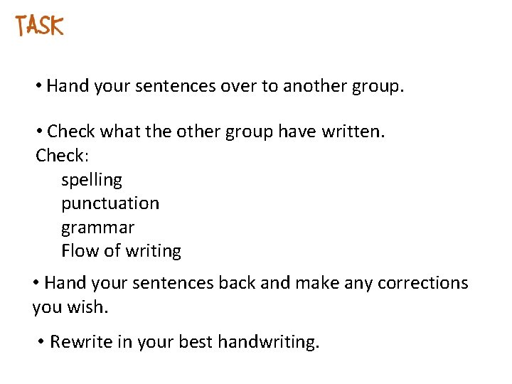  • Hand your sentences over to another group. • Check what the other