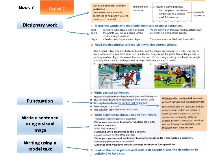 Book 7 Dictionary work Punctuation Write a sentence using a visual image Writing using