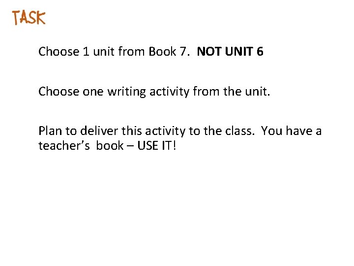 Choose 1 unit from Book 7. NOT UNIT 6 Choose one writing activity from