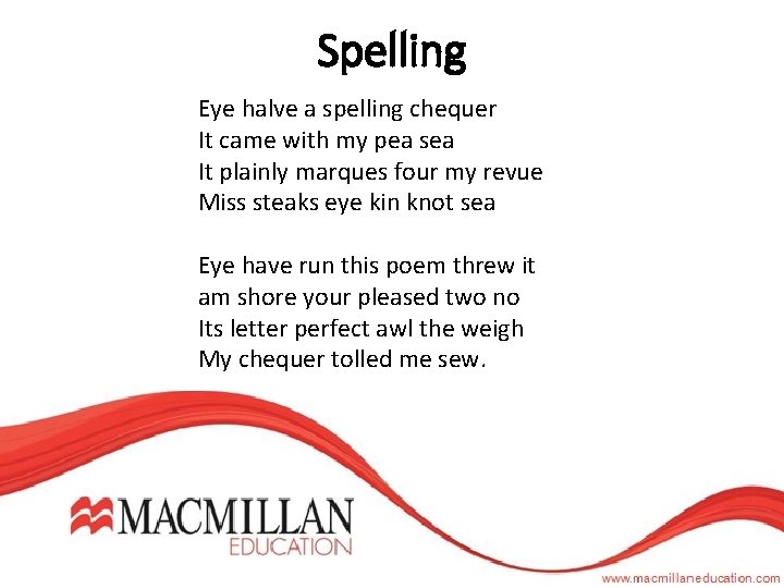 Spelling Eye halve a spelling chequer It came with my pea sea It plainly