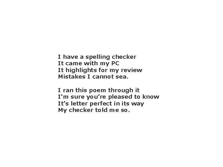 I have a spelling checker It came with my PC It highlights for my