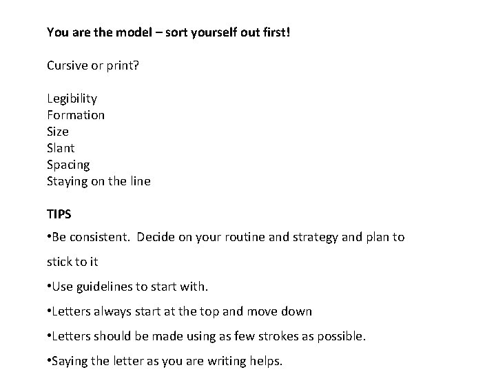 You are the model – sort yourself out first! Cursive or print? Legibility Formation