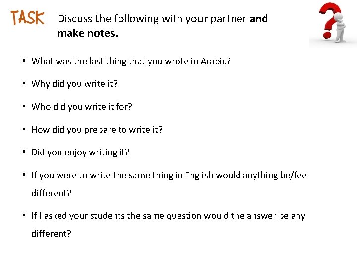 Discuss the following with your partner and make notes. • What was the last
