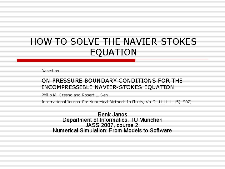 HOW TO SOLVE THE NAVIER-STOKES EQUATION Based on: ON PRESSURE BOUNDARY CONDITIONS FOR THE