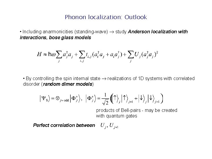 Phonon localization: Outlook • Including anarmonicities (standing-wave) study Anderson localization with interactions, bose glass Phonon localization: Outlook • Including anarmonicities (standing-wave) study Anderson localization with interactions, bose glass
