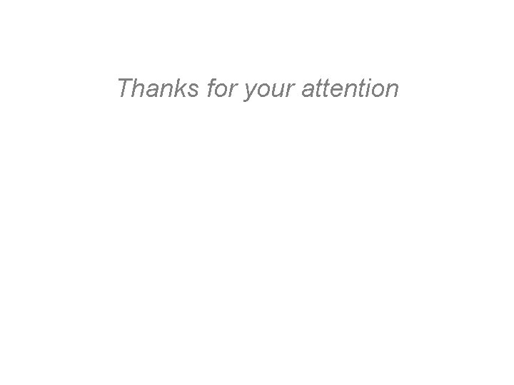 Thanks for your attention Thanks for your attention