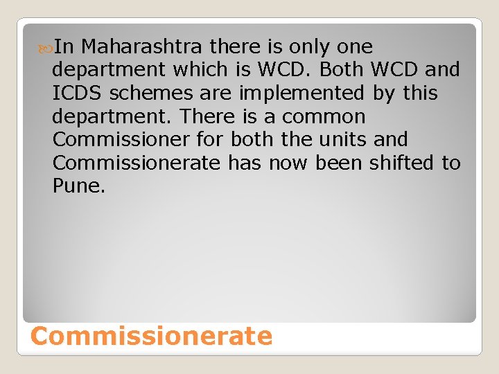  In Maharashtra there is only one department which is WCD. Both WCD and