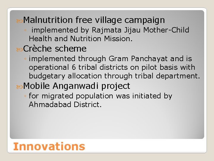  Malnutrition free village campaign ◦ implemented by Rajmata Jijau Mother-Child Health and Nutrition