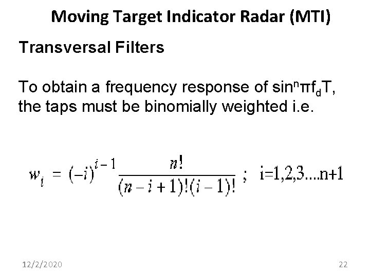 Moving Target Indicator Radar (MTI) Transversal Filters To obtain a frequency response of sinnπfd.