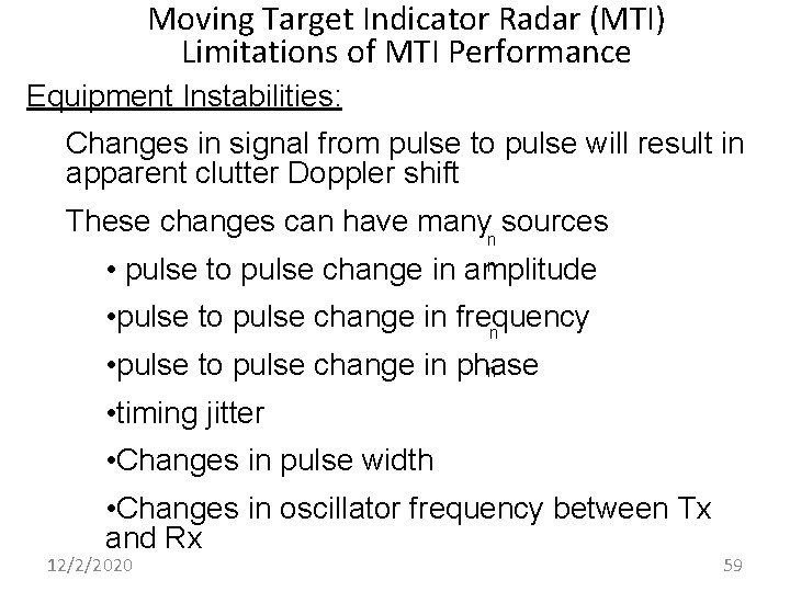 Moving Target Indicator Radar (MTI) Limitations of MTI Performance Equipment Instabilities: Changes in signal