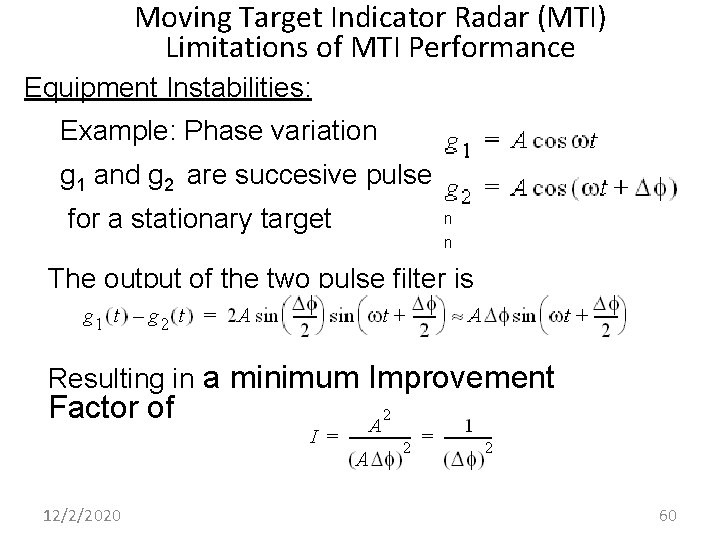 Moving Target Indicator Radar (MTI) Limitations of MTI Performance Equipment Instabilities: Example: Phase variation