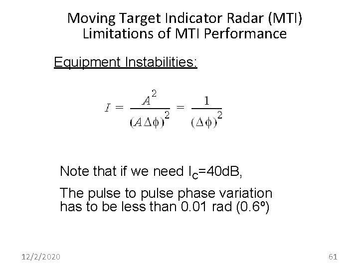 Moving Target Indicator Radar (MTI) Limitations of MTI Performance Equipment Instabilities: Note that if