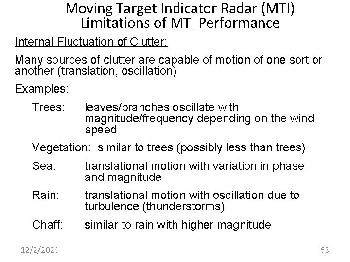 Moving Target Indicator Radar (MTI) Limitations of MTI Performance Internal Fluctuation of Clutter: Many
