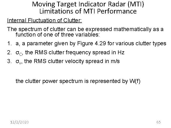 Moving Target Indicator Radar (MTI) Limitations of MTI Performance Internal Fluctuation of Clutter: The