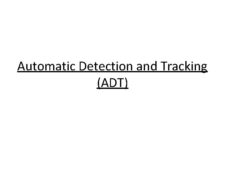 Automatic Detection and Tracking (ADT) 