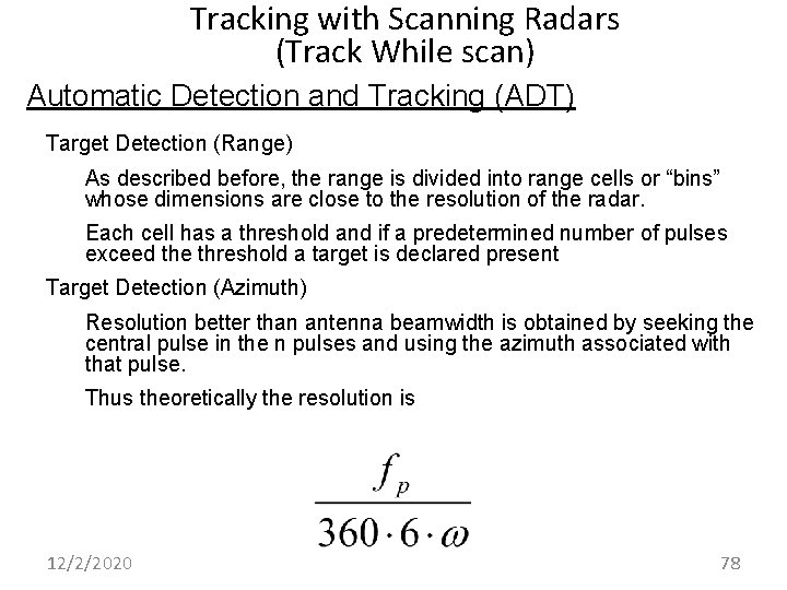 Tracking with Scanning Radars (Track While scan) Automatic Detection and Tracking (ADT) Target Detection