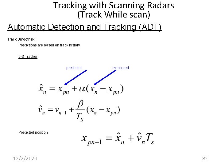 Tracking with Scanning Radars (Track While scan) Automatic Detection and Tracking (ADT) Track Smoothing