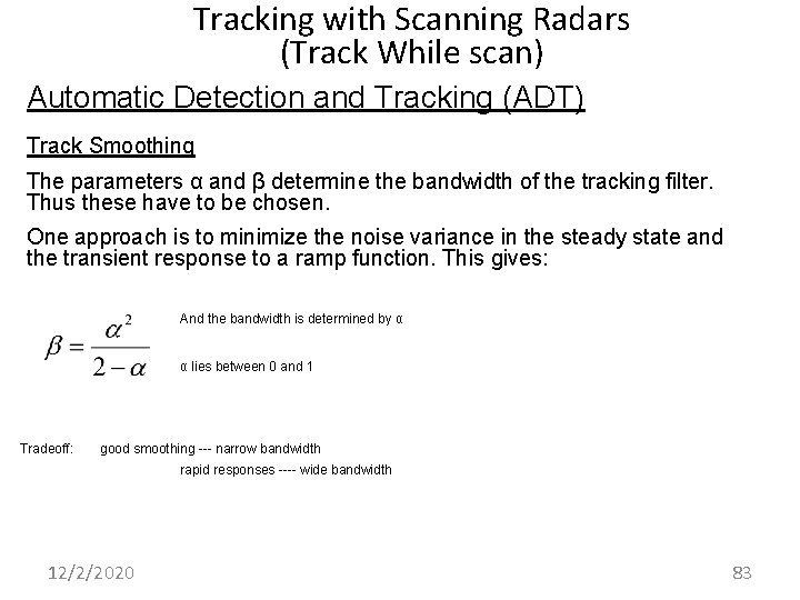 Tracking with Scanning Radars (Track While scan) Automatic Detection and Tracking (ADT) Track Smoothing