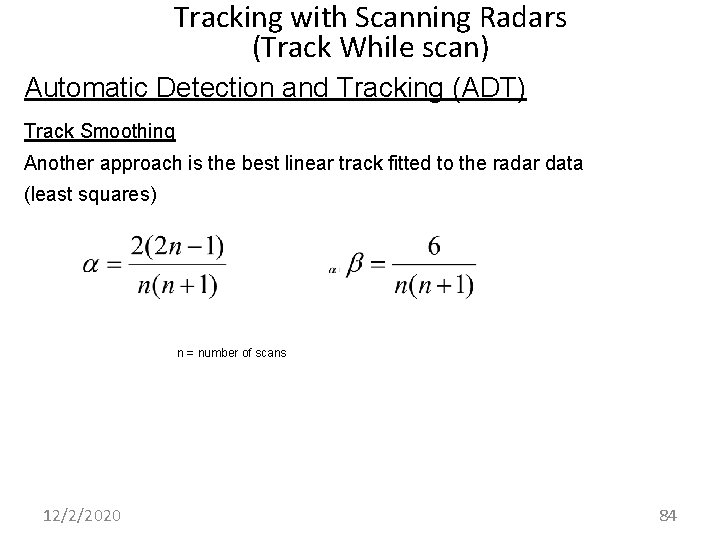 Tracking with Scanning Radars (Track While scan) Automatic Detection and Tracking (ADT) Track Smoothing