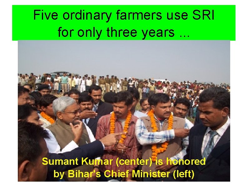Five ordinary farmers use SRI for only three years. . . Sumant Kumar (center)