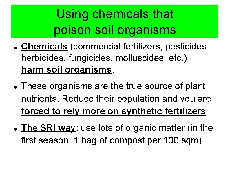 Using chemicals that poison soil organisms Chemicals (commercial fertilizers, pesticides, herbicides, fungicides, molluscides, etc.