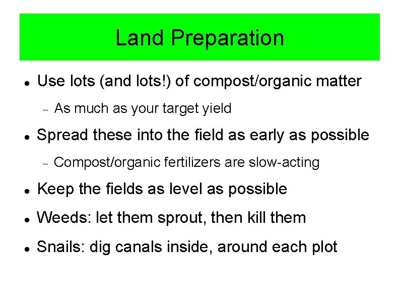 Land Preparation Use lots (and lots!) of compost/organic matter As much as your target