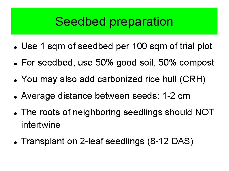 Seedbed preparation Use 1 sqm of seedbed per 100 sqm of trial plot For