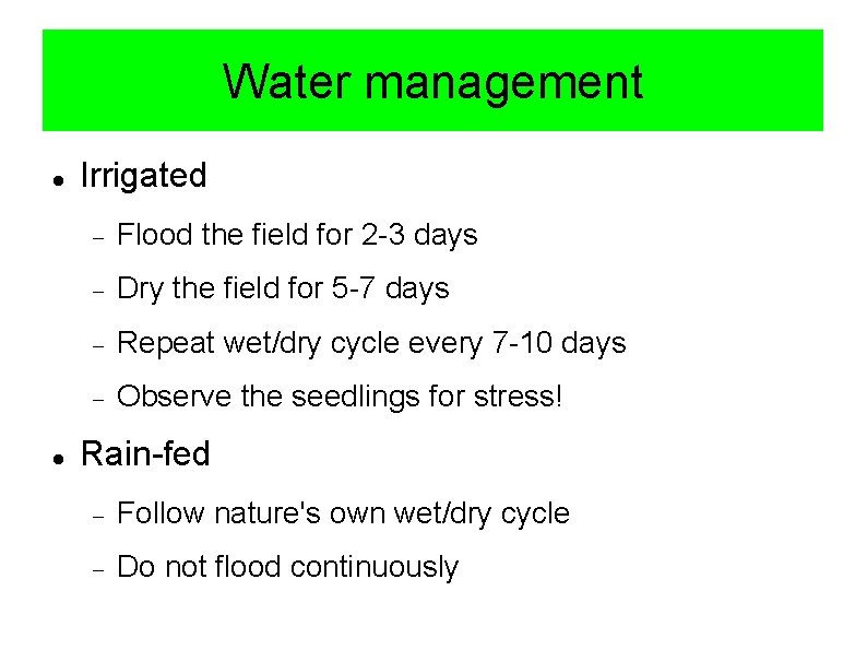 Water management Irrigated Flood the field for 2 -3 days Dry the field for