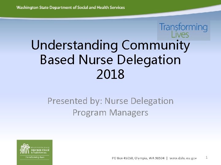 Understanding Community Based Nurse Delegation 2018 Presented by: Nurse Delegation Program Managers 1 