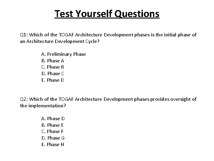 Test Yourself Questions Q 1: Which of the TOGAF Architecture Development phases is the
