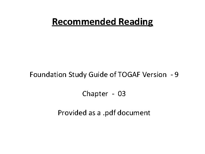 Recommended Reading Foundation Study Guide of TOGAF Version - 9 Chapter - 03 Provided