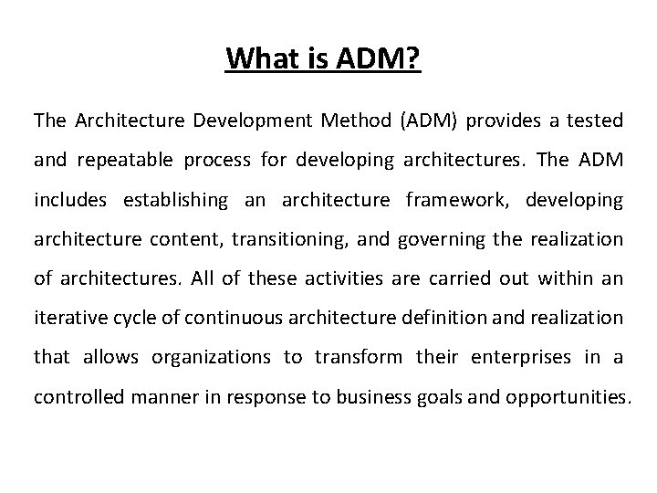 What is ADM? The Architecture Development Method (ADM) provides a tested and repeatable process