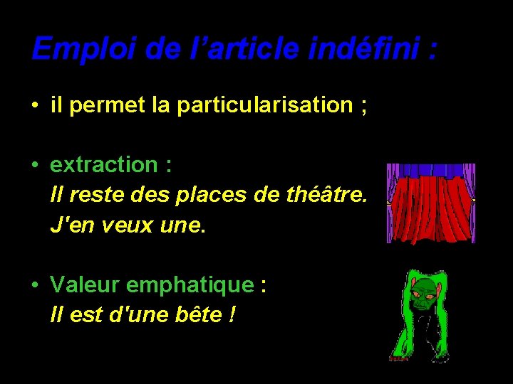 Emploi de l’article indéfini : • il permet la particularisation ; • extraction :
