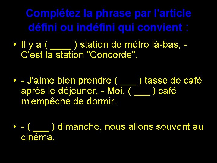 Complétez la phrase par l'article défini ou indéfini qui convient : • Il y