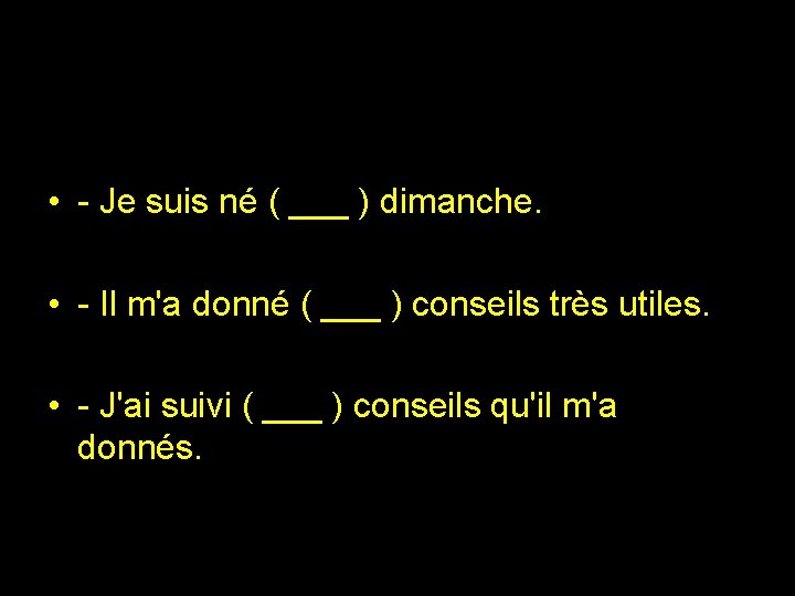  • - Je suis né ( ___ ) dimanche. • - Il m'a