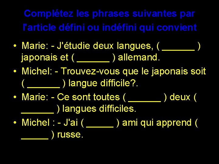 Complétez les phrases suivantes par l'article défini ou indéfini qui convient • Marie: -