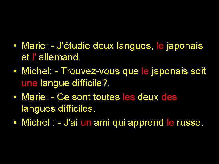  • Marie: - J'étudie deux langues, le japonais et l' allemand. • Michel: