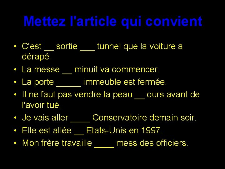 Mettez l'article qui convient • C'est __ sortie ___ tunnel que la voiture a