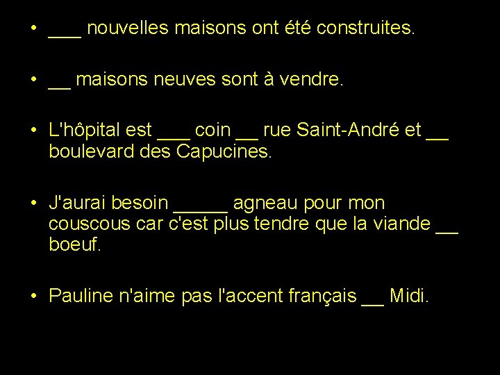  • ___ nouvelles maisons ont été construites. • __ maisons neuves sont à