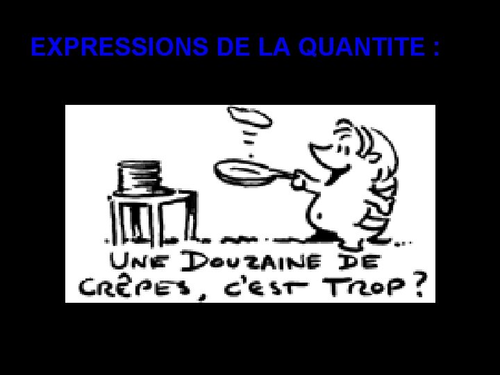 EXPRESSIONS DE LA QUANTITE : 