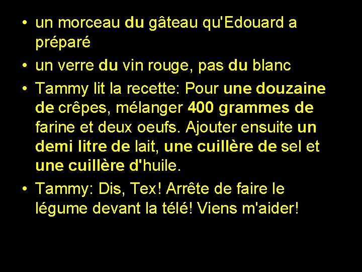  • un morceau du gâteau qu'Edouard a préparé • un verre du vin