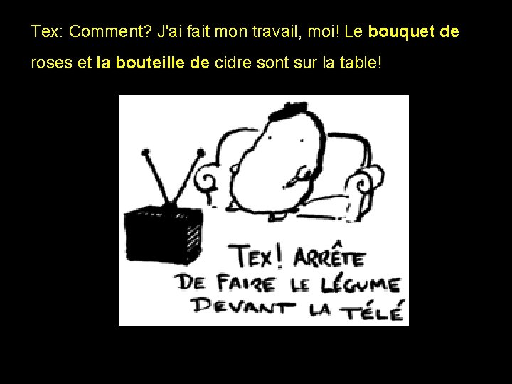Tex: Comment? J'ai fait mon travail, moi! Le bouquet de roses et la bouteille