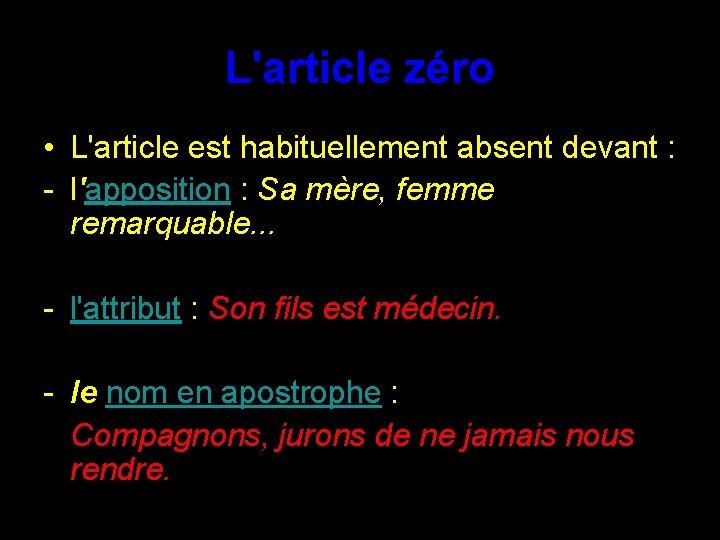 L'article zéro • L'article est habituellement absent devant : - l'apposition : Sa mère,