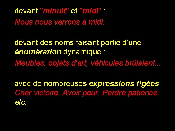 devant "minuit" et "midi" : Nous nous verrons à midi. devant des noms faisant