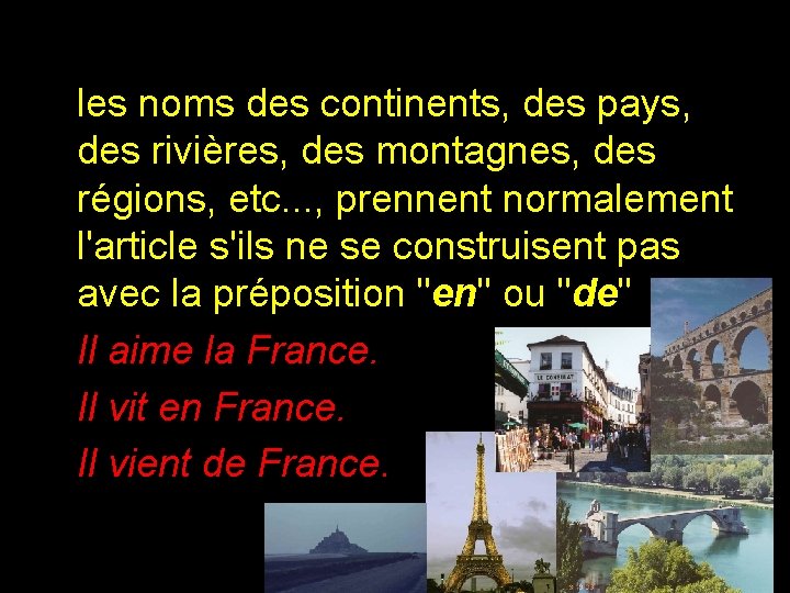 les noms des continents, des pays, des rivières, des montagnes, des régions, etc. .