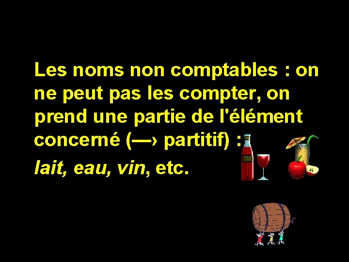Les noms non comptables : on ne peut pas les compter, on prend une