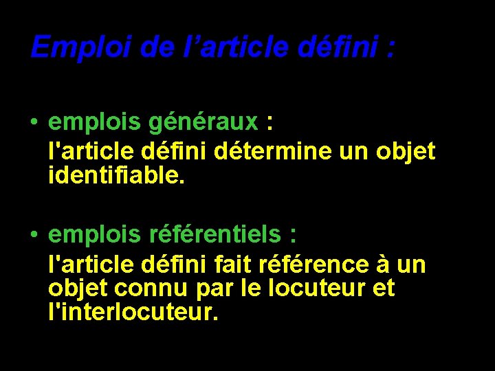 Emploi de l’article défini : • emplois généraux : l'article défini détermine un objet