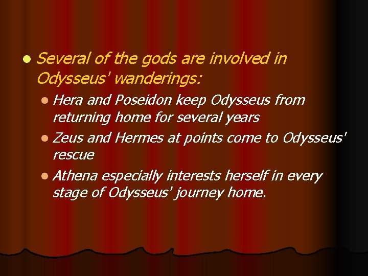l Several of the gods are involved in Odysseus' wanderings: l Hera and Poseidon