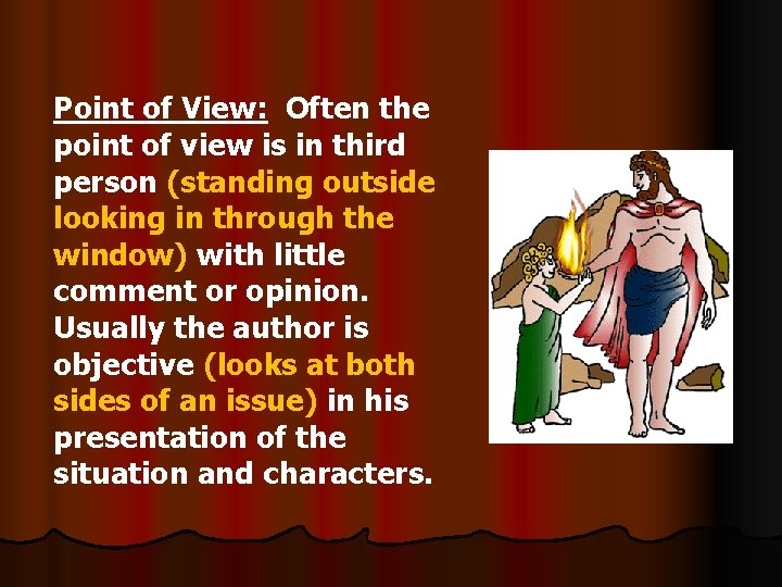 Point of View: Often the point of view is in third person (standing outside