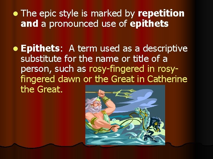 l The epic style is marked by repetition and a pronounced use of epithets